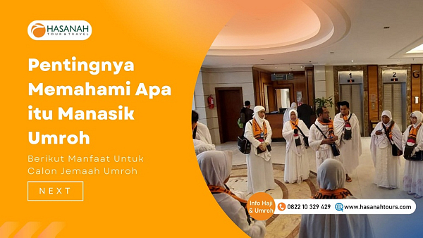Pentingnya Memahami Apa Itu Manasik Umroh Berikut Manfaat Untuk Calon Jemaah Umroh