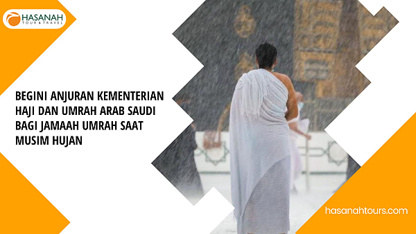 Begini Anjuran Kementerian Haji dan Umrah Arab Saudi Bagi Jamaah Umrah Saat Musim Hujan