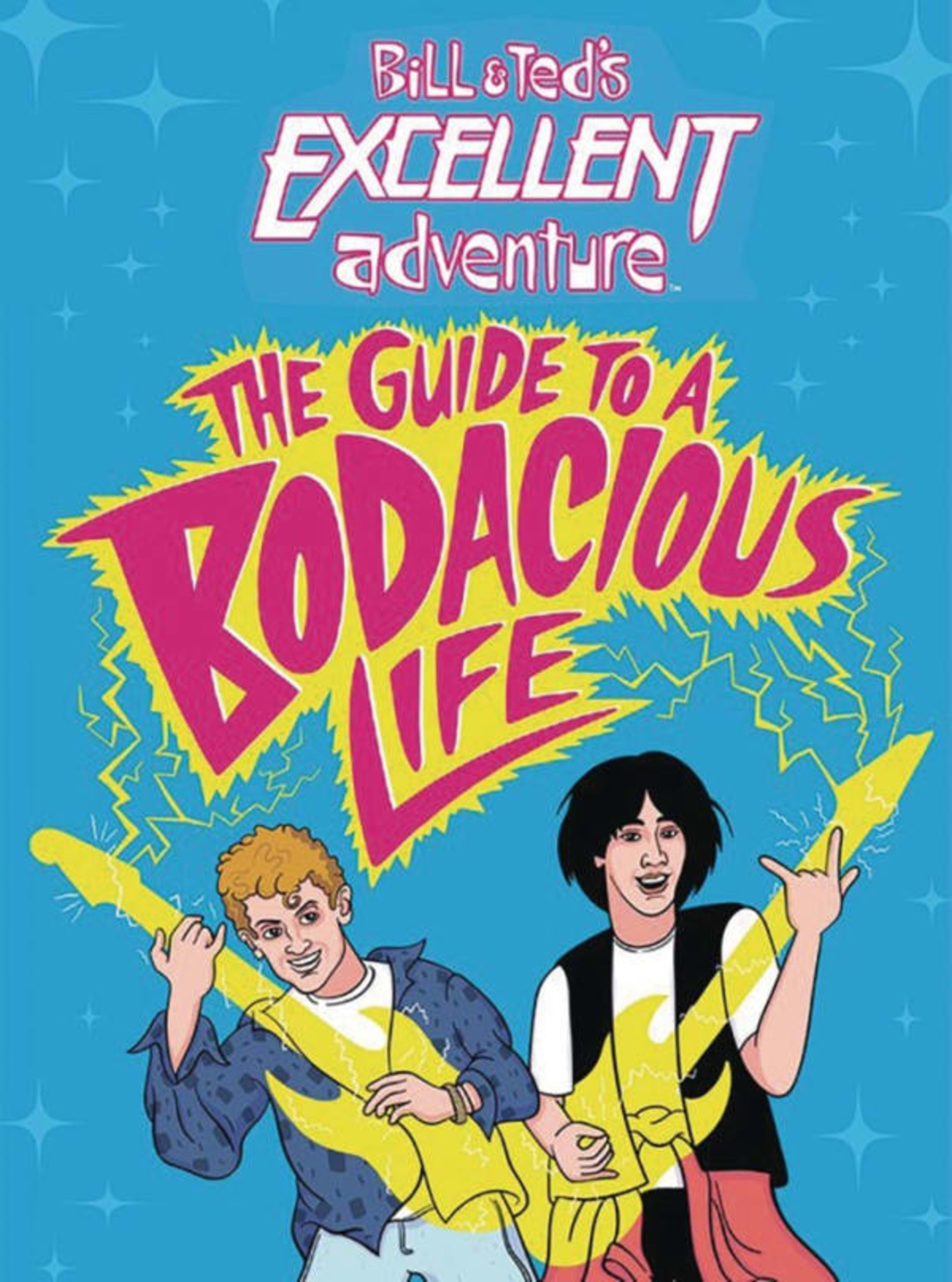 Bill & Ted's Excellent Adventure: The Guide to a Bodacious Life cover — © Little, Brown & Co.