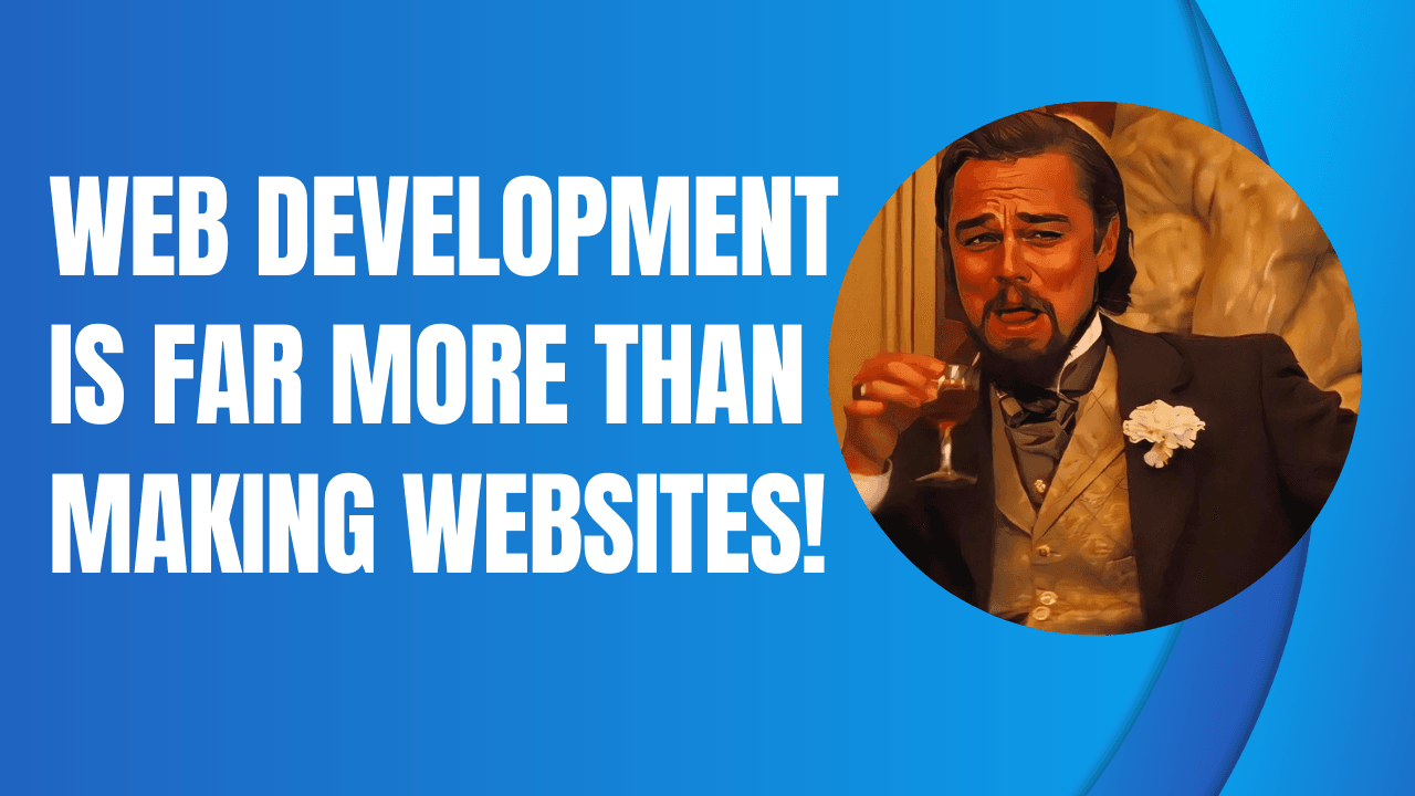 Web Development is Far More Than Making Websites!