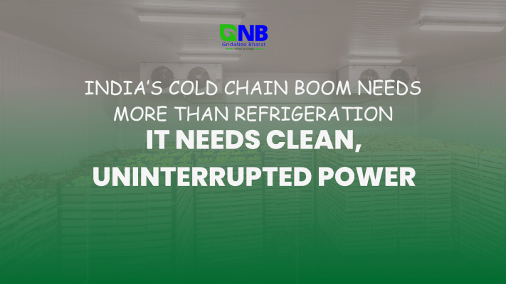 India’s Cold Chain Boom Needs More Than Refrigeration, It Needs Clean, Uninterrupted Power