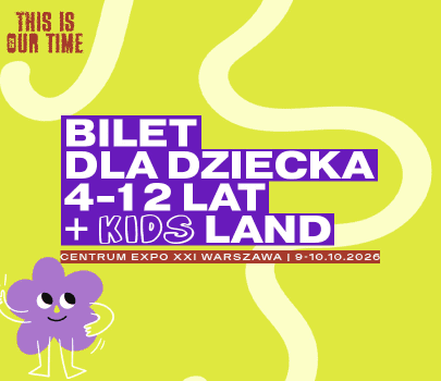 Bilet dla dziecka (4-12 lat) + KIDS Land | THIS IS OUR TIME 2026