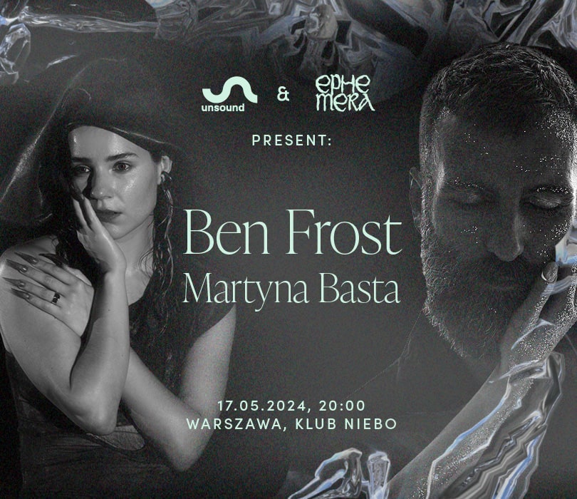 Going. | Unsound & Ephemera present: Ben Frost and Martyna Basta - Niebo