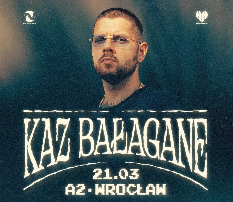 Going. | KAZ BAŁAGANE | WROCŁAW | A NIE MÓWIŁEM? - A2 - Centrum Koncertowe