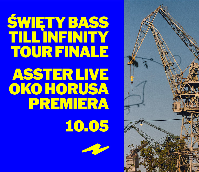 Going. | ŚWIĘTY BASS TILL INFINITY TOUR FINALE X ASSTER OKO HORUSA PREMIERA - Ulica Elektryków