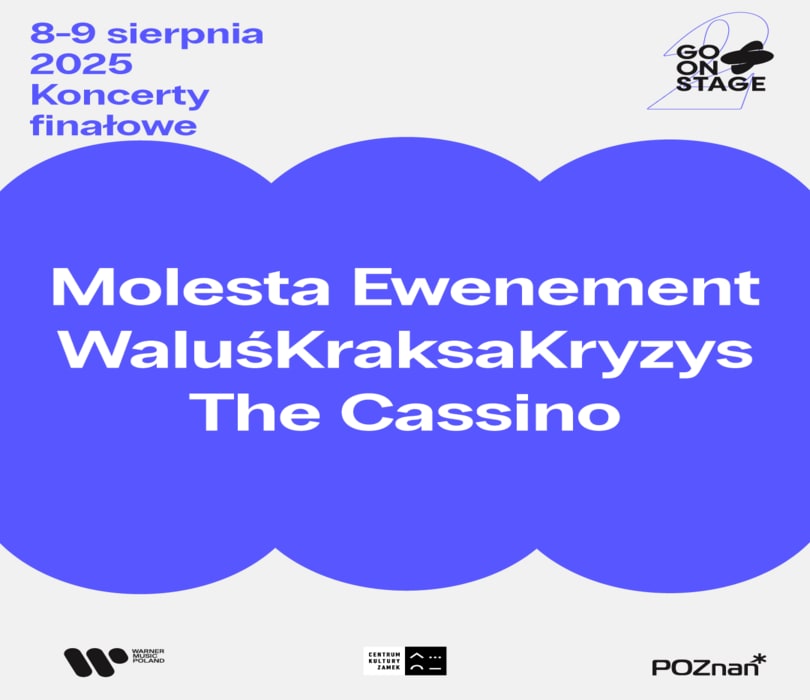 Going. | Go! On Stage Festival - koncerty finałowe! - Centrum Kultury ZAMEK w Poznaniu
