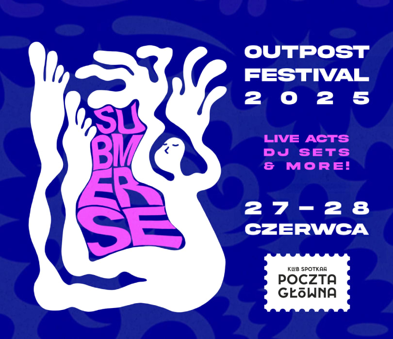 Going. | OUTPOST FESTIVAL 2025: SUBMERSE - Klub Spotkań Poczta Główna