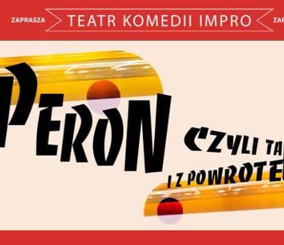 Going. | Peron, czyli tam i z powrotem - Teatr Komedii Impro w Łodzi