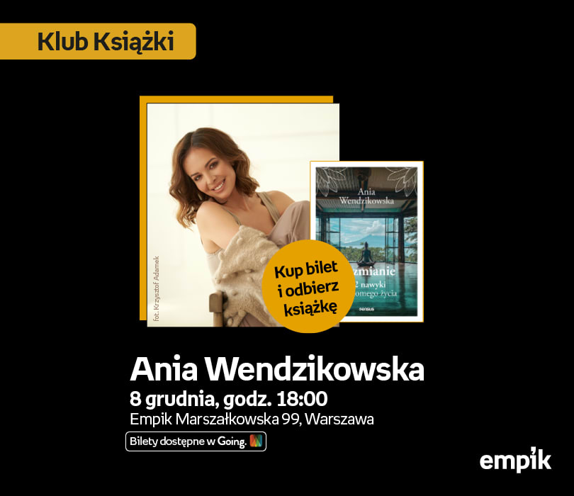 Going. | Ania Wendzikowska w Klubie Książki | książka „Ku zmianie. 102 nawyki świadomego życia” w cenie biletu - Klub Empik