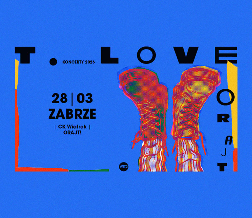 Going. | T.Love - Orajt | Zabrze - Klub CK Wiatrak