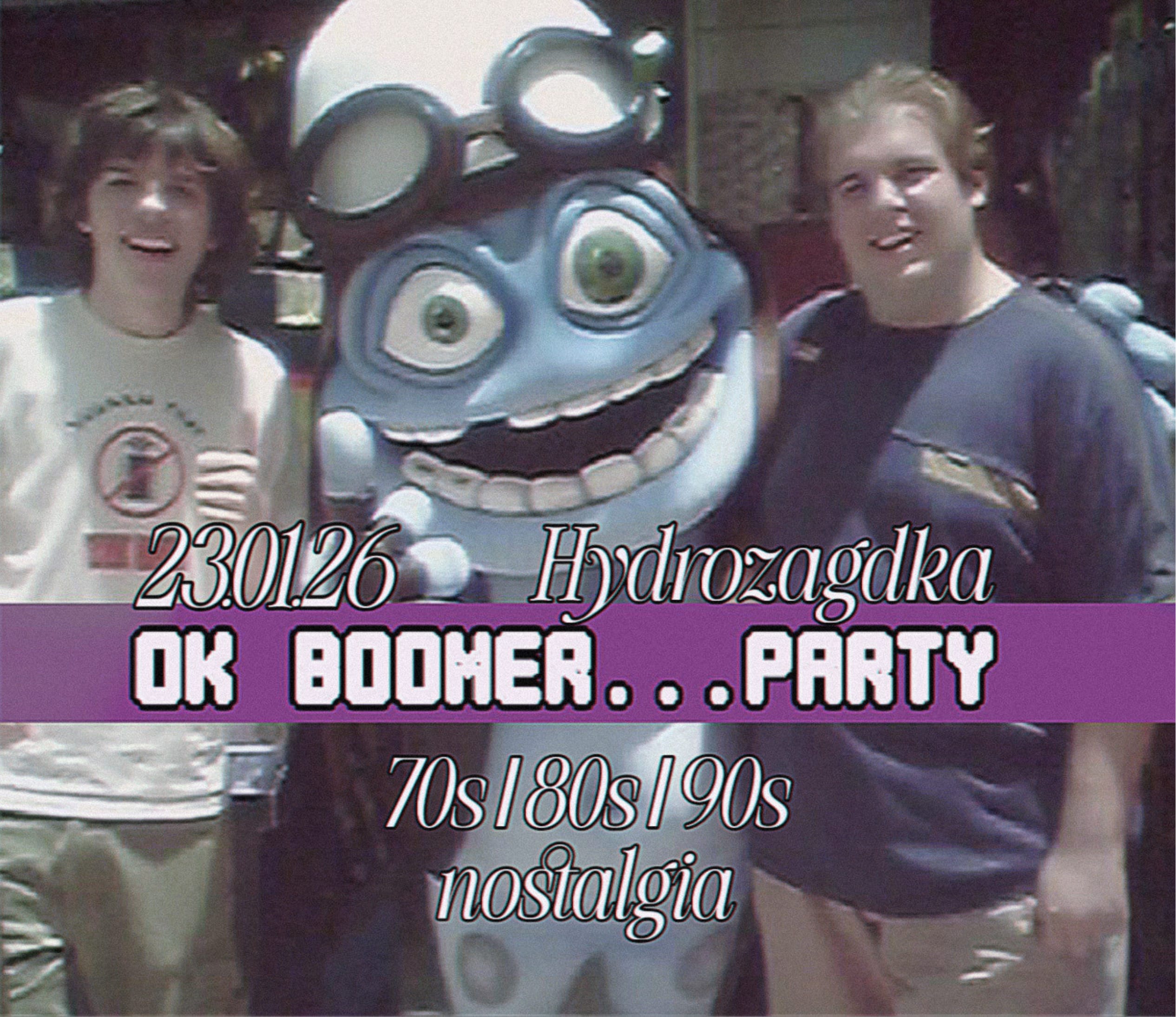 Going. | OK BOOMER... PARTY w Hydro / (80s/90s/00s guilty pleasure) - Klub Hydrozagadka