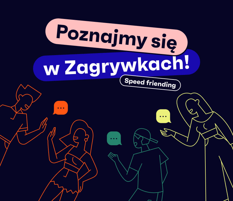 Going. | Poznajmy się w Zagrywkach - Speed Friending - Zagrywki