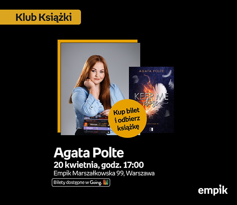 Going. | Agata Polte w Klubie Książki | książka „Keep Me Close” w cenie biletu   - Klub Empik