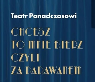 Going. | "Chcesz to mnie bierz, czyli za parawanem" - spektakl Teatru Ponadczasowi - Łódzkie Centrum Wydarzeń