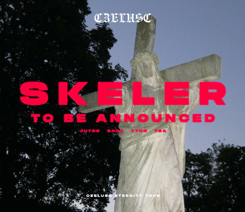 Going. | CZELUSC ETERNAL TOUR: SKELER / TBA / JUTRØ / SAY3AM / SAGE / MRJAY / YTHO - B90