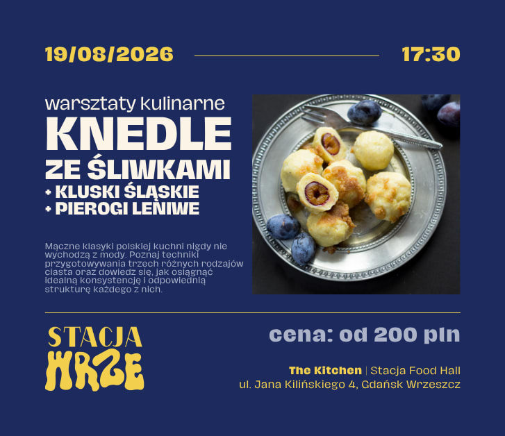Going. | Knedle ze śliwkami oraz kluski śląskie i pierogi leniwe | warsztaty kulinarne - The Kitchen | Stacja Food Hall