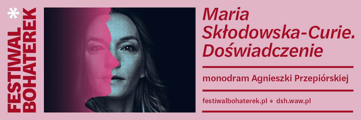 Maria Skłodowska-Curie. Doświadczenie | Festiwal Bohaterek