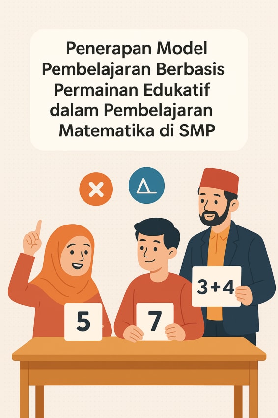 Gambar sampul untuk Penerapan Model Pembelajaran Berbasis Permainan Edukatif dalam Pembelajaran Matematika di SMP