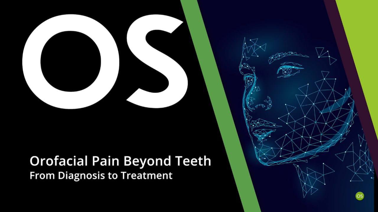 Orofacial Pain Beyond Teeth:  from Diagnosis to Treatment