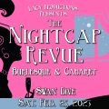 THE NIGHTCAP REVUE: Burlesque & Cabaret