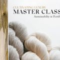 Cultivating Luxury: Master Class - Sustainability in Textiles