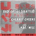 Bad Optics with Cherry Cheeks and Has/Will