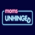 Moms Unhinged 