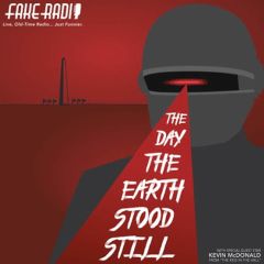Fake Radio Presents: "The Day The Earth Stood Still" with guest Kevin McDonald