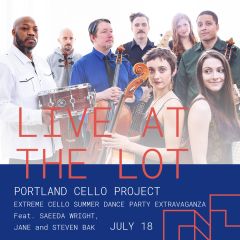 Live at The Lot: Portland Cello Project, Extreme Cello Summer Dance Party Extravaganza, Feat. Saeeda Wright, JANE, and Steven Bak