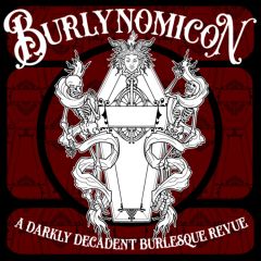 Burlynomicon - A Darkly Decadent Burlesque Revue