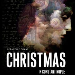 Cappella Romana - Christmas in Constantinople