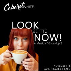 Cabaret White Presents: Look At Me Now!