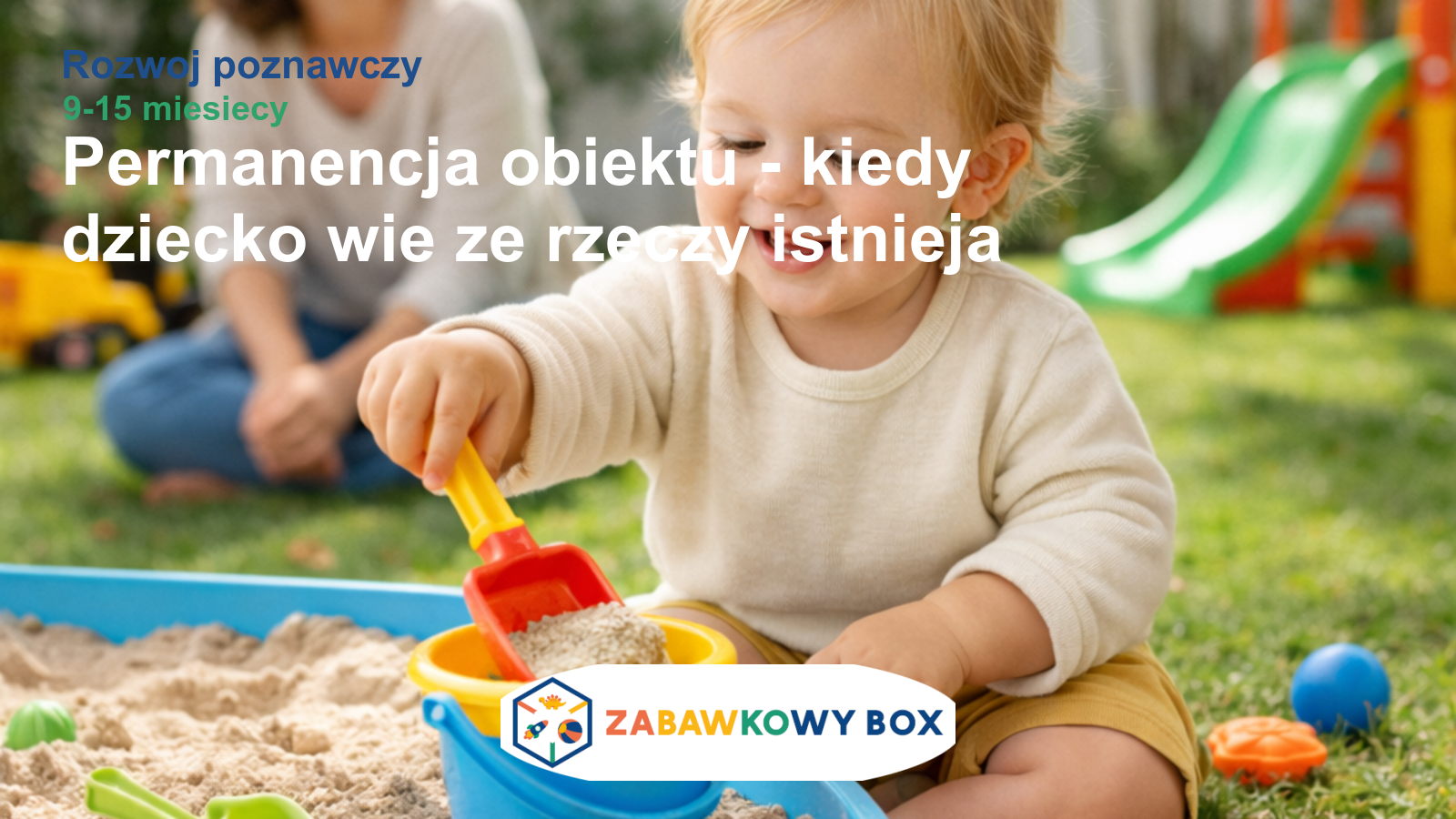 Permanencja obiektu — kiedy dziecko 'wie', że rzeczy istnieją, nawet gdy ich nie widzi?