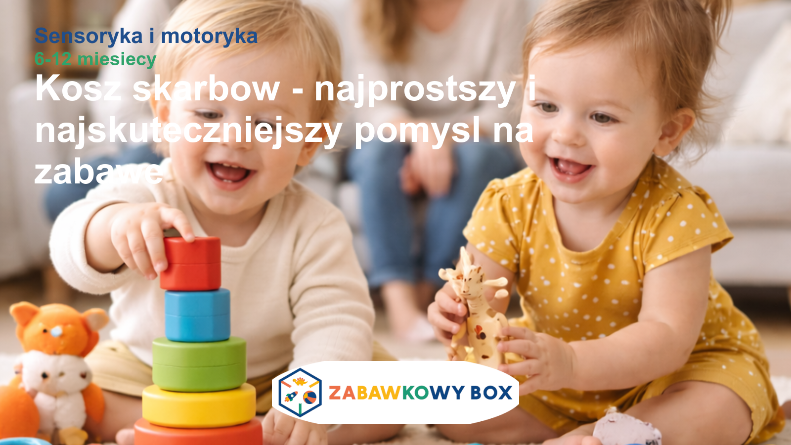 Kosz skarbów — najprostszy i najskuteczniejszy pomysł na zabawę niemowlęcia