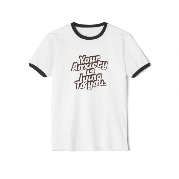 Your Anxiety Is Lying to You T-Shirt