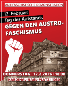 Do. 12. Februar 2026:
Demo: Gedenken heisst Kämpfen - 12.02.2026 20:00 at Pankahyttn, Johnstraße 45, 1150 Wien, Österreich