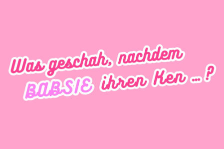 WAS GESCHAH, NACHDEM BABSIE IHREN KEN …? - 27.03.2026 20:00 at Das Off Theater, Kirchengasse 41, 1070 Wien, Österreich