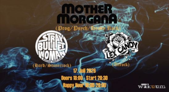 Mother Morgana – Stray Bullet Woman – Lex Candy - Fr., 17.07.2026, 18:00 at Club Wakuum, Griesgasse 25, 8020 Graz, Österreich