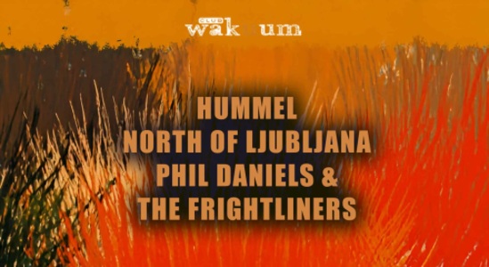 Hummel – North Of Ljubljana – Phil Daniels & The Frightliners - Do., 09.07.2026, 18:00 at Club Wakuum, Griesgasse 25, 8020 Graz, Österreich