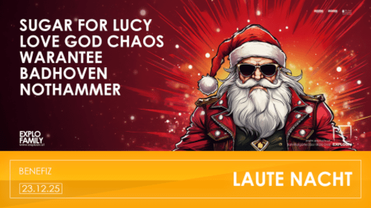 LAUTE NACHT 2025: SUGAR FOR LUCY (A), LOVE GOD CHAOS (A); WARANTEE (A); BADHOVEN (A); NOTHAMMER (A) - 23.12.2025 17:00 at Jugend- und Kulturzentrum Explosiv, Bahnhofgürtel 55a, 8020 Graz, Österreich