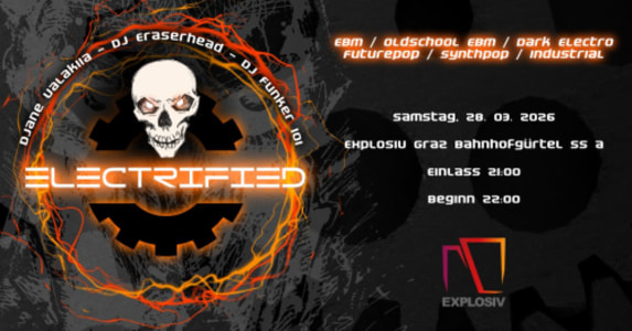 ELECTRIFIED - THE SPIRIT OF DARK ELECTRO: DJ ERASERHEAD (A) - Sat, Mar 28, 2026, 21:00 at Jugend- und Kulturzentrum Explosiv, Bahnhofgürtel 55a, 8020 Graz, Österreich