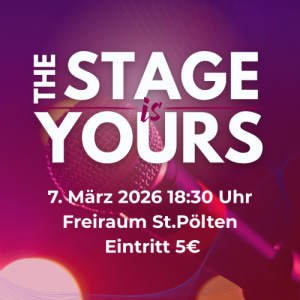 The Stage Is Yours 2026 - Sa., 07.03.2026, 18:30 at Freiraum St. Pölten, Herzogenburger Str. 12, 3100 St. Pölten, Österreich