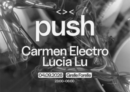 04/09 PUSH w/ CARMEN ELECTRO ＆ LUCIA LU - Fr., 04.09.2026, 23:00 at Grelle Forelle, Spittelauer Lände 12, 1090 Wien, Österreich