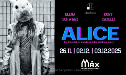 „Alice, but there ist no wonderland for you (I am sorry)“ - 26.11.2025 19:00 at MÄX, Singergasse 6-8, 2700 Wiener Neustadt, Österreich