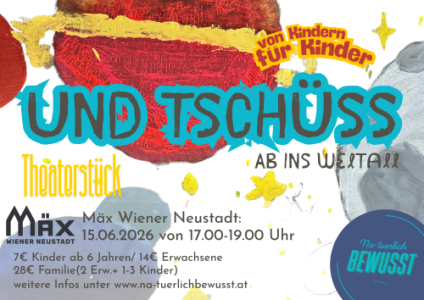 UND TSCHÜSS – Theaterstück von Kindern von Kindern - Mo., 15.06.2026, 17:00 at MÄX, Singergasse 6-8, 2700 Wiener Neustadt, Österreich