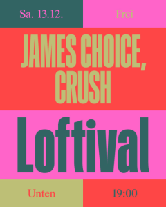 LOFTIVAL: JAMES CHOICE + CRUSH - 13.12.2025 19:00 at The Loft, Lerchenfelder Gürtel 37, 1160 Wien, Österreich
