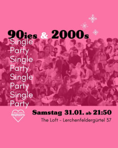 90IES & 2000S SINGLE PARTY ❤️ - 31.01.2026 21:50 at The Loft, Lerchenfelder Gürtel 37, 1160 Wien, Österreich