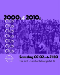 2000S & 2010S CLUB - 07.02.2026 21:50 at The Loft, Lerchenfelder Gürtel 37, 1160 Wien, Österreich