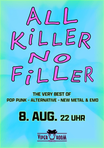ALL KILLER NO FILLER - Sa., 08.08.2026, 22:00 at Viper Room Vienna, Landstrasser Hauptstr. 38, 1030 Wien, Österreich