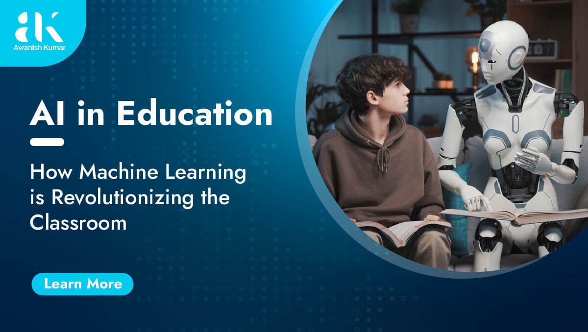 AI in Education: How Machine Learning is Revolutionizing the Classroom ...